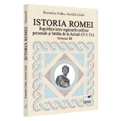Istoria Romei volumul III. Republica intre regimurile politice personale si batalia de la Actium
