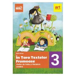 In tara textelor frumoase. Atelier de limba si literatura romana clasa a III a