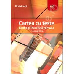 Cartea cu teste. Limba si literatura romana, pentru clasa a XI a