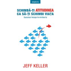 Schimba-ti atitudinea ca sa-ti schimbi viata