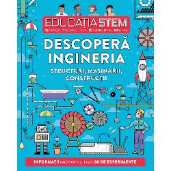 Educatia Stem. Descopera ingineria. Structuri, masinarii, constructii