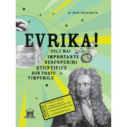 Evrika! Cele mai importante descoperiri stiintifice din toate timpurile