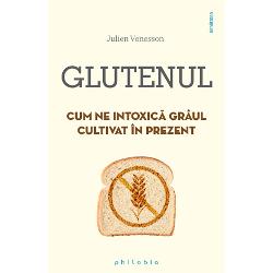 Glutenul. Cum ne intoxica graul cultivat in prezent