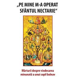 Pe mine m-a operat Sfantul Nectarie