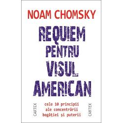 Requiem pentru visul american. Cele 10 principii ale concentrarii bogatiei si puterii