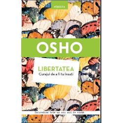 Osho. Libertatea. Curajul de a fi tu insuti, Editura Litera