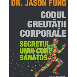 Codul greutatii corporale. Secretul unui corp sanatos