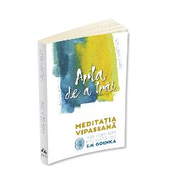 Arta de a trai - Meditatia Vipassana asa cum este predata de S.N. Goenka