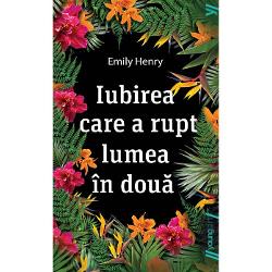 Iubirea care a rupt lumea in doua, Emily Henry