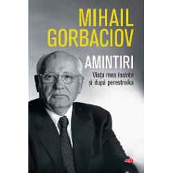 Amintiri. Viata mea inainte si dupa Perestroika