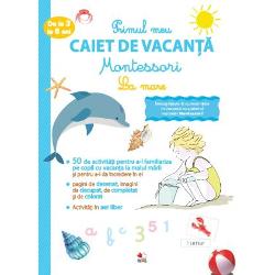 Primul caiet de vacanta Montessori. La mare. 3 -6 ani