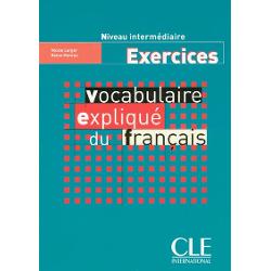Vocabulaire expliquee du francais - Niveau intermediaire - Exercices