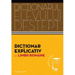 Dictionar explicativ al limbii romane. Dictionarul elevului destept