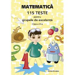 Matematica -115 teste pentru grupele de excelenta clasa a IV-a