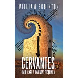 Cervantes omul care a inventat fictiunea