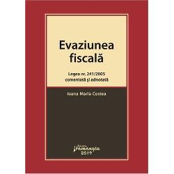 Evaziunea fiscala. Legea nr. 241/2005 comentata si adnotata