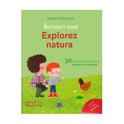 Montessori Acasa: Explorez natura - 30 de activitati distractive insotite de o poveste