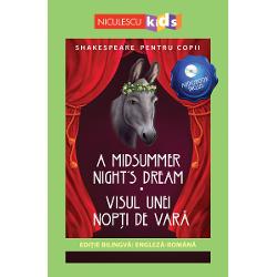 Shakespeare pentru copii - A Midsummer Night\'s Dream / Visul unei nopti de vara (editie bilingva: engleza-romana)