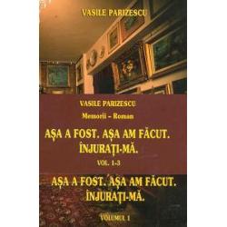 Asa a fost. Asa am facut. Injurati-ma volumul I+II+III