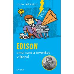 Sclipiri de geniu. Edison, omul care a inventat viitorul