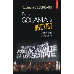 De la Golania la #rezist. Jurnal civic 2017-2019