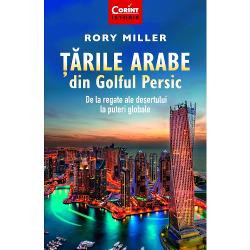 Tarile arabe din Golful Persic. De la regate ale desertului la puteri globale