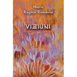 Viziuni. Maria Regina Romaniei