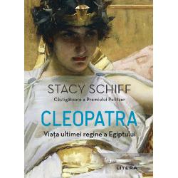 Cleopatra. Viata ultimei regine a Egiptului