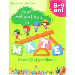 Sunt cel mai bun la mate. Exercitii si probleme 8-9 ani