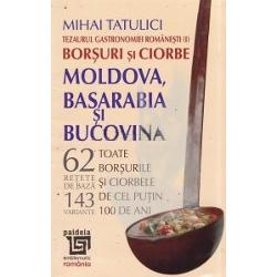 Tezaurul Gastronomiei Romanesti: Borsuri si Ciorbe- Moldova, Basarabia si Bucovina