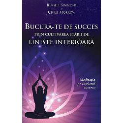 Bucura-te de succes prin cultivarea starii de liniste interioara