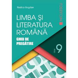 Limba si literatura romana clasa a IX a. Ghid de pregatire, Rodica Bogdan