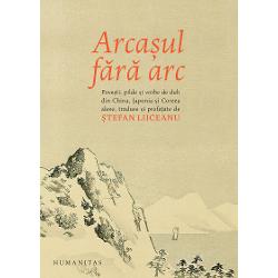 Arcasul fara arc: Povesti, pilde si vorbe de duh din China antica, Japonia si Coreea