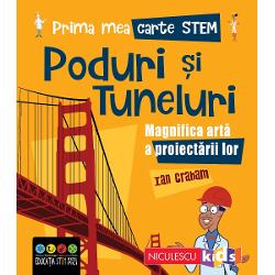 Prima mea carte STEM: PODURI SI TUNELURI. Magnifica arta a proiectarii lor