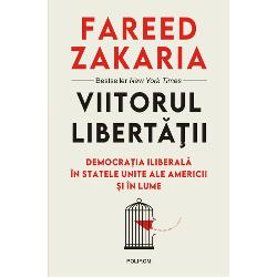 Viitorul libertatii. Democratia iliberala in Statele Unite ale Americii si in lume