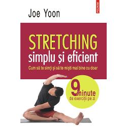 Stretching simplu si eficient. Cum sa te simti si sa te misti mai bine cu doar 9 minute de exercitii pe zi