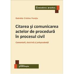 Comunicarea actelor de procedura in procesul civil. Comentarii, doctrina si jurisprudenta