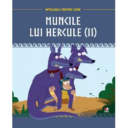 Mitologia. Muncile lui Hercule. Volumul II