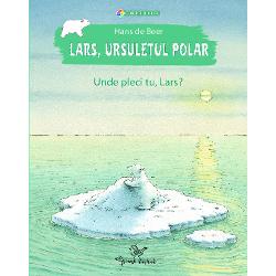 Lars, ursuletul polar. Unde pleci tu, Lars?