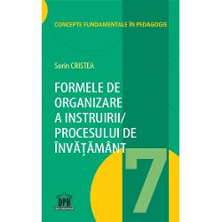 Formele de organizare a instruirii, procesul de invatamant volumul VII