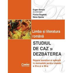 Studiul de caz si dezbaterea clasele XI-XII limba si literatura romana