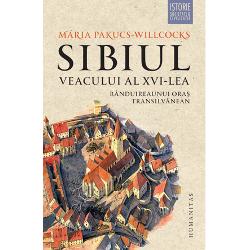 Sibiul veacului al XVI-lea. Randuirea unui oras transilvanean