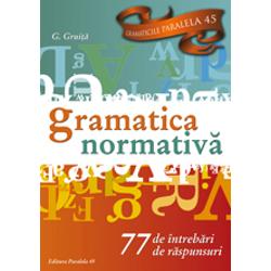 Gramatica normativa. 77 de intrebari / 77 de raspunsuri editia 2017