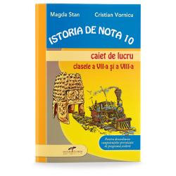 Istoria de nota 10. Caiet de lucru clasa clasele VII-VIII