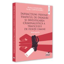 Infractiuni privind traficul de droguri si Investigarea Criminalistica a traficului de fiinte umane. Monografie