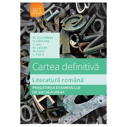 Cartea definitiva. Literatura romana. Pregatirea examenului de bacalaureat (editia 2018)