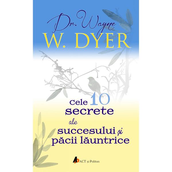 Cele Secrete Ale Succesului Si Pacii Launtrice Dr Wayne Dyer