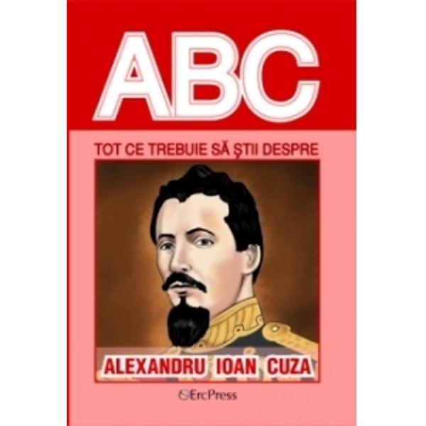 ABC. Tot Ce Trebuie Sa Stii Despre Ioan Cuza - Coectiv Redactional ...